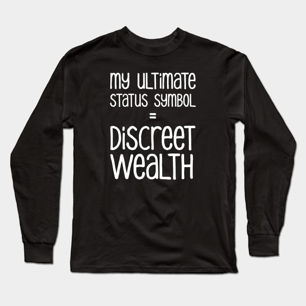 My Ultimate Status Symbol = Discreet Wealth | Money | Life | Black Long Sleeve T-Shirt by Wintre2